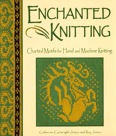Enchanted Knitting: Charted Motifs for Hand and Machine Knitting