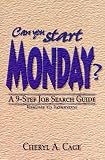 Can You Start Monday? A 9-Step Job Search Guide...Resume to Interview