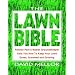 The Lawn Bible: How to Keep It Green, Groomed, and Growing Every Season of the Year