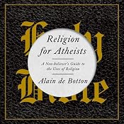 Religion for Atheists: A Non-Believer's Guide to the Uses of Religion | [Alain de Botton]