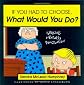If You Had to Choose, What Would You Do?