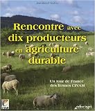 Rencontre avec dix producteurs en agriculture durable : Un tour de France des fermes CIVAM
