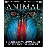 Animal: The Definitive Visual Guide to the World's Wildlife ~ Jane Burton