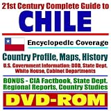 21st Century Complete Guide to Chile â Encyclopedic Coverage, Country Profile, History, American Government Information (DOD, State Dept., White House), CIA Factbook (DVD-ROM)