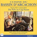 Cuisine du bassin d'Arcachon : Du Pyla au Cap-Ferret, recettes d'hier et d'aujourd'hui