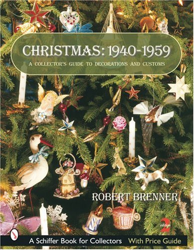 Christmas: 1940-1959: A Collector's Guide to Decorations and Customs (Schiffer Book for Collectors with Price Guide)