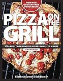 Pizza on the Grill: 100+ Feisty Fire-Roasted Recipes for Pizza & More