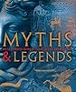 Myths  &  Legends: Stories Gods Heroes Monsters