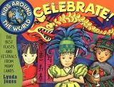 Kids Around the World Celebrate!: The Best Feasts and Festivals from Many Lands