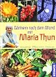 G�rtnern nach dem Mond mit Maria Thun: Aussaattage, Pflanzzeiten, Erntetage