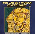 You Can Be a Woman Egyptologist (Careers in Archaeology, Part 1) by Betsy Morrell Bryan, Judith Love Cohen, and David A. Katz