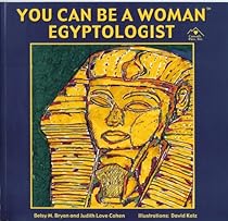 You Can Be a Woman Egyptologist (Careers in Archaeology, Part 1)