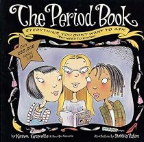 The Period Book: Everything You Don't Want to Ask (But Need to Know) (But Need to Know)
