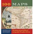 100 Maps: The Science, Art and Politics of Cartography Throughout History by John O.E. Clark and Jeremy Black