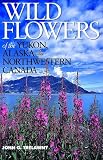 Wild Flowers of the Yukon, Alaska & Northwestern Canada