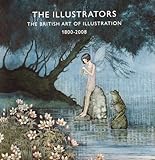 The illustrators : the British art of illustration 1800-2008