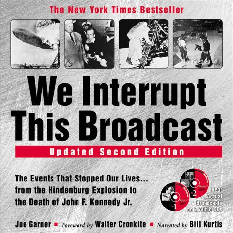 We Interrupt This Broadcast: The Events That Stopped Our Lives...from The Hindenburg To The Death Of John F. Kennedy Jr. (2nd Edition)