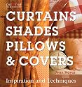 Curtains, Shades, Pillows & Covers: Inspiration and Techniques