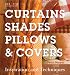 Curtains, Shades, Pillows & Covers: Inspiration and Techniques
