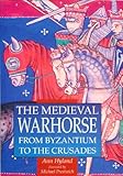 The medieval warhorse : from Byzantium to the Crusades