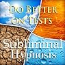 Do Better on Tests with Subliminal Affirmations: Succeed on Exams & High Test Scores, Solfeggio Tones, Binaural Beats, Self Help Meditation Hypnosis