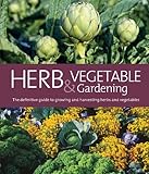 Herb & vegetable gardening : the definitive guide to growing and harvesting herbs and vegetables.