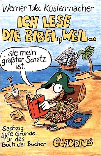 Ich lese die Bibel , weil...: Sechzig gute Gründe für das Buch der Bücher