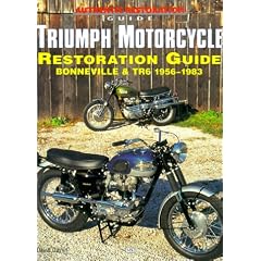 Triumph Motorcycle Restoration Guide: Bonneville and TR6, 1956-83 (Authentic Restoration Guide)