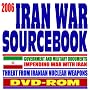 2006 Iran War Sourcebook, Regime of Iranian President Ahmadinejad, Iranian Nuclear Program, Threats to Israel and America - Government and Military Documents (DVD-ROM) 2006 Iran War Sourcebook, Regime of Iranian President Ahmadinejad, Iranian Nuclear Program, Threats to Israel and America - Government and Military Documents (DVD-ROM)