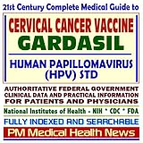 21st Century Complete Medical Guide to the Cervical Cancer Vaccine, Gardasil, Human Papillomavirus (HPV), Related STDs, Authoritative CDC, NIH, and FDA Documents, Clinical References