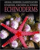Starfish, Urchins, and Other Echinoderms (Animal Kingdom Classification)