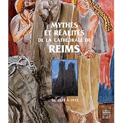 Mythes et r�alit�s de la cath�drale de Reims de 1825 � 1975