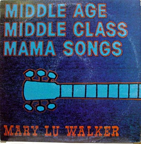 Mary Lu Walker - Middle Age Middle Class Mama Songs - Zortam Music