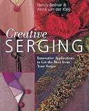 Creative Serging: Innovative Applications to Get the Most from Your Serger