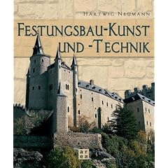 Festungsbau-Kunst und -Technik. Deutsche Wehrbauarchitektur vom 15. bis 20. Jahrhundert. Mit einer Bibliographie deutschsprachiger Publikationen �ber Festungsforschung und Festungsnutzung