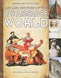 Art and Culture of the Renaissance World (Ancient Art and Cultures)
