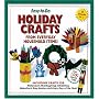 Easy-To-Do Holiday Crafts From Everyday Household Items!: Including Crafts for Halloween, Thanksgiving, Christmas, Valentine's Day, Easter, and Every Day of the Year!