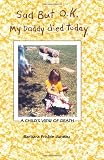 Sad But OK, My Daddy Died Today: A Child's View of Death