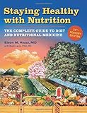 Staying Healthy with Nutrition, rev: The Complete Guide to Diet and Nutritional Medicine