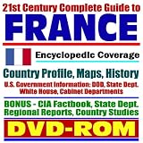 21st Century Complete Guide to France: Encyclopedic Coverage, Country Profile, History, American Government Information (DOD, State Dept., White House), CIA Factbook (DVD-ROM)