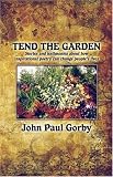 Cover of Tend the Garden by John Paul Gorby 1424199867