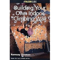 How to Climb: Building Your Own Indoor Climbing Wall (How To Climb Series)