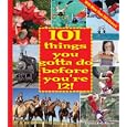 101 Things You Gotta Do Before You're 12!