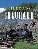 Railroads of Colorado: Your Guide to Colorados Historic Trains and Railway Sites