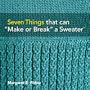 Seven Things that can "Make or Break" a Sweater�: Techniques and Tips for Hand Knitters