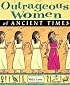 Outrageous Women of Ancient Times (Outrageous Women)