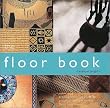 The Floor Book: A Comprehensive Guide to Practical and Decorative Floor Treatmennts
