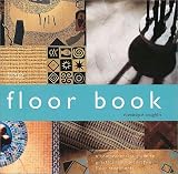The Floor Book: A Comprehensive Guide to Practical and Decorative Floor Treatmennts
