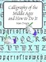 Calligraphy of the Middle Ages and How to Do It (Lettering, Calligraphy, Typography)