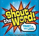 Shout the Word! Trust in the Lord
